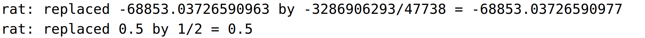 rat: replaced -68853.03726590963 by -3286906293/47738 = -68853.03726590977rat: replaced 0.5 by 1/2 = 0.5<BR>
